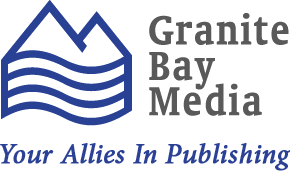 Granite Bay Media, your allies in publishing